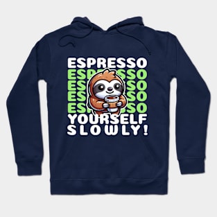 Funny cute sloth Espresso yourself Hoodie